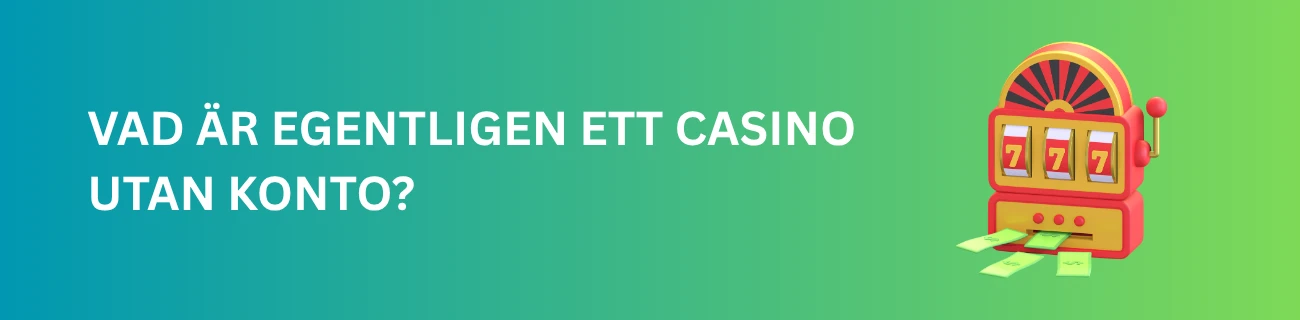 Vad är egentligen ett casino utan konto?