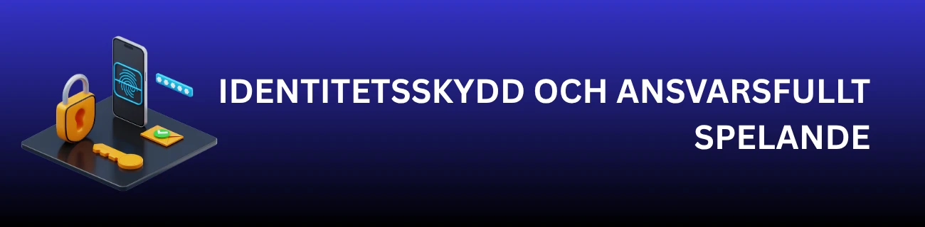 Identitetsskydd och ansvarsfullt spelande
